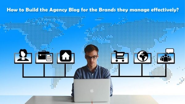 HOW TO BUILD THE AGENCY BLOG FOR THE BRANDS THEY MANAGE EFFECTIVELY ...